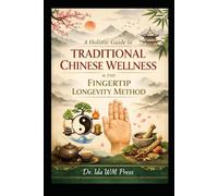 A Holistic Guide to Traditional Chinese Wellness & the Fingertip Longevity Method (Inspired by Traditional Chinese Medicine principles and the “Fingertip Longevity Method” concept)