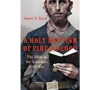 A Holy Baptism of Fire and Blood - Byrd James P. Associate Professor of American Religious History Associate Professor of American Religious History Vande Byrd James P. Associate Professor of American
