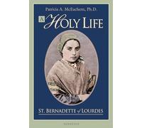A Holy Life The Writings of St. Bernadette of Lourdes by Edited by Patricia McEachern Patricia Mceachern (Auteur)