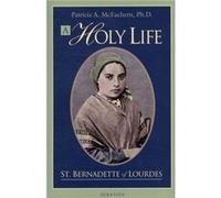 A Holy Life: The Writings of Saint Bernadette of Lourdes