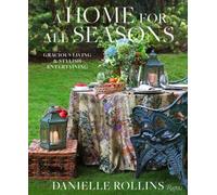 A Home For All Seasons: Gracious Living And Stylish Entertaining