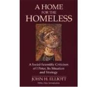 A Home for the Homeless: A Social-Scientific Criticism of 1 Peter, Its Situation and Strategy Elliott, J. H. (Auteur)
