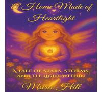 A Home Made of Heartlight: A Tale of Stars, Storms, and the Light Within