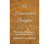 A Homesteader's Daughter: The Collected Writings of Ina Jesperson Hobson