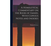 A Homiletical Commentary On The Book Of Daniel With Copious Notes And Indexes
