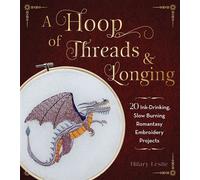 A Hoop of Threads & Longing 20 Ink-Drinking, Slow-Burning Romantasy Embroidery Projects-Oaths, Daggers & Stitches for Shelf Trophies - Hilary Leslie - Quarry Books - ebook (ePub) - Livre
