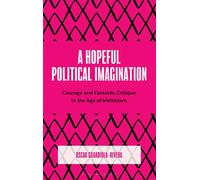 A Hopeful Political Imagination Courage and Fantastic Critique in the Age of Meltdown - Oscar Guardiola-Rivera - Bloomsbury Academic - ebook (ePub) - Livre
