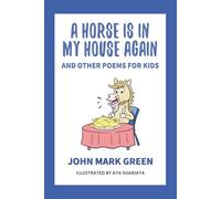 A Horse Is in My House Again: And Other Poems for Kids