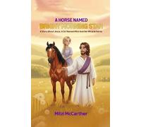 A HORSE NAMED "BRIGHT MORNING STAR": A Story About Jesus, A Girl Named Mitzi And Her Miracle Horse