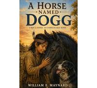 A Horse Named Dogg: A boy. A horse. An unbreakable bond.