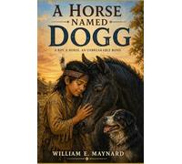 A Horse Named Dogg: A boy. A horse. An unbreakable bond.