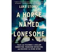 A Horse Named Lonesome Tales and Teachings to Reclaim Connection, Transcend Separation, and Discover the Divine Within - Luke S. Torey - Balance - ebook (ePub) - Livre