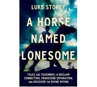 A Horse Named Lonesome Tales and Teachings to Reclaim Connection, Transcend Separation, and Discover the Divine Within - Luke S. Torey - Balance - ebook (ePub) - Livre