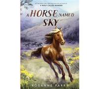 A Horse Named Sky - Rosanne Parry - HarperCollins Publishers Inc - Livre en Anglais - Paperback Rosanne ParryRosanne Parry (Auteur)