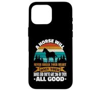 A Horse Will Never Break Your Heart Chevaux Amusants Coque pour iPhone 16 Pro Max