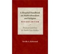 A Hospital Handbook on Multiculturalism and Religion Revised Edition Practical Guidelines for Health Care Workers by Neville A Kirkwood Neville A. Kirkwood (Auteur)