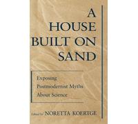 A House Built on Sand: Exposing Postmodernist Myths About Science
