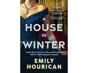 A House in Winter: A glamorous princess and a restless young woman, both longing for escape: Based on the true story of Princess Margaret and Lord Snowden under siege by the IRA