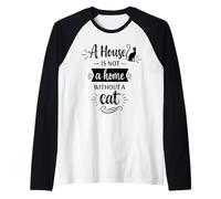 A House is Not A Home Without A Cat - Amoureux des Chats Maman Papas Manche Raglan