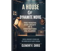 A HOUSE OF DYNAMITE MOVIE: THE MAKING AND LEGACY OF A CONTROVERSIAL CLASSIC: sCeil Howard's vision and the Golden age of Adult Cinema