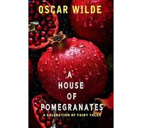 A HOUSE OF POMEGRANATES: A collection of fairy tales