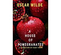 A HOUSE OF POMEGRANATES: A collection of fairy tales