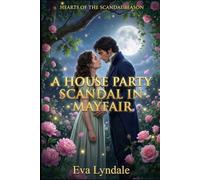 A House Party Scandal In Mayfair: A Regency Romance Of Stolen Jewels, Storm Stranded Hearts, And One Night That Changes Everything