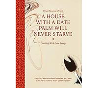 A House With A Date Palm Will Never Starve Cooking With Date Syrup Forty Chefs And An Artist Create