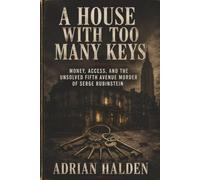 A House with Too Many Keys: Money, Access, and the Unsolved Fifth Avenue Murder of Serge Rubinstein