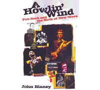 A Howlin' Wind: Pub Rock and the Birth of New Wave