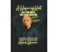 A Hug in my Heart - ALL THE WAYS YOU STAY WITH ME - Girls Edition: A GUIDED GRIEF JOURNAL FOR TEENS REMEMBERING THEIR GRANDMOTHER