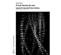 A Huit Heures Du Soir Quand Meurent Les Mères