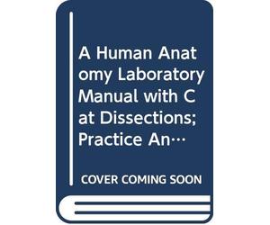 A Human Anatomy Laboratory Manual with Cat Dissections; Practice Anatomy Lab 3.0 (for packages with MasteringA&P access code); Brief Atlas of the Human Body (7th Edition)