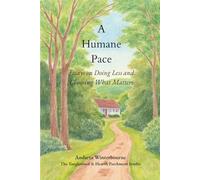A Humane Pace: Essays on Doing Less and Choosing What Matters