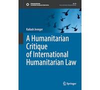 A Humanitarian Critique of International Humanitarian Law
