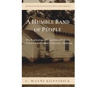A Humble Band of People: The Beginnings of Churches of Christ in Franklin and Colbert Counties, Alabama