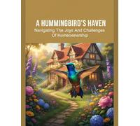 A Hummingbird'S Haven: Navigating The Joys And Challenges Of Homeownership
