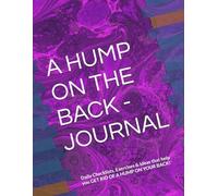 A HUMP ON THE BACK - JOURNAL: Daily Checklists, Exercises & Ideas that help you GET RID OF A HUMP ON YOUR BACK!