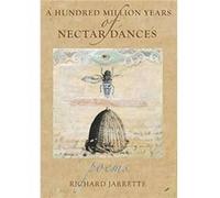 A Hundred Million Years of Nectar Dances by Richard Jarrette Richard Jarrette (Auteur)