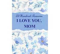 A Hundred Reasons I Love You, Mom: Fill-in-the-Blank Letters of Gratitude and Love - A DIY Gift Book