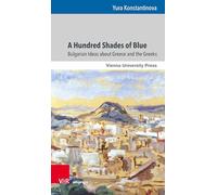 A Hundred Shades of Blue: Bulgarian Ideas about Greece and the Greeks