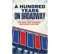 A HUNDRED YEARS ON BROADWAY: The New York Rangers Quiz Book, 1926-2026