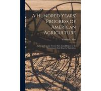 A Hundred Years' Progress Of American Agriculture: An Essay From The Twenty-First Annual Report Of The Massachusetts State Board Of Agriculture