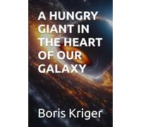 A HUNGRY GIANT IN THE HEART OF OUR GALAXY
