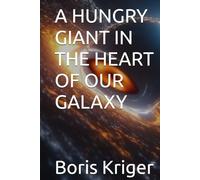 A HUNGRY GIANT IN THE HEART OF OUR GALAXY