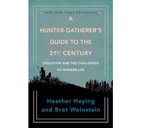 A Hunter-Gatherer's Guide to the 21st Century: Evolution and the Challenges of Modern Life