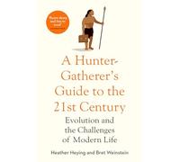 A Hunter-Gatherer's Guide to the 21st Century: Evolution and the Challenges of Modern Life
