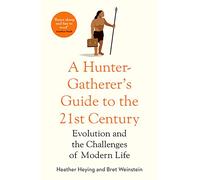 A Hunter-Gatherer's Guide to the 21st Century: Evolution and the Challenges of Modern Life