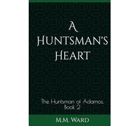 A Huntsman's Heart: The Huntsman of Adamos, Book 2