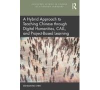 A Hybrid Approach To Teaching Chinese Through Digital Humanities, Call, And Project-Based Learning